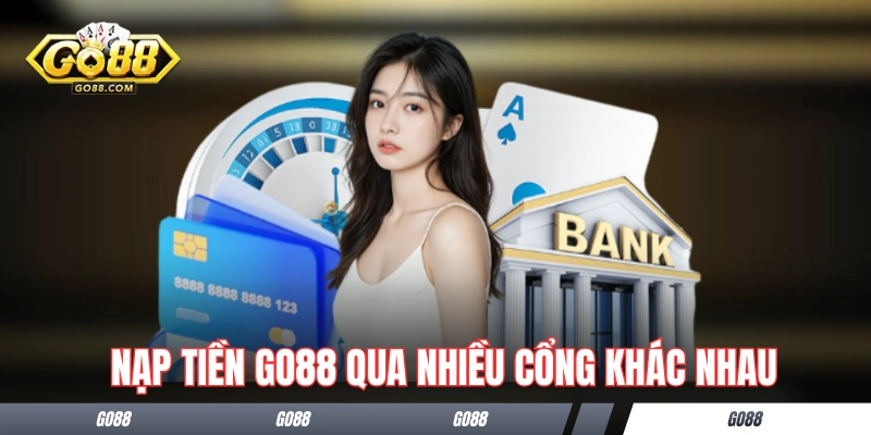Nạp Tiền GO88 - Thực Hiện Nhanh Chóng Qua 7 Cách Khác Nhau 1 Hướng dẫn nạp tiền GO88 qua nhiều cổng khác nhau