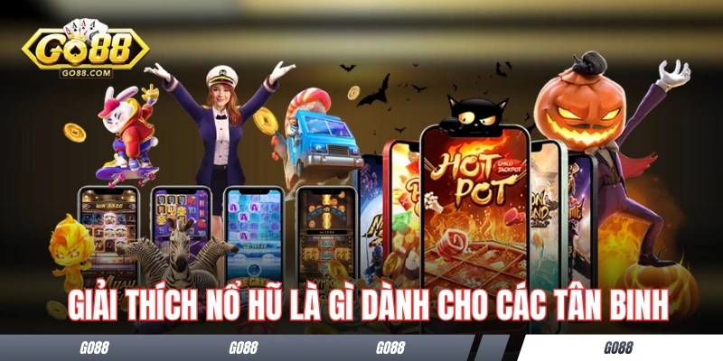 Giải thích nổ hũ là gì dành cho các tân binh