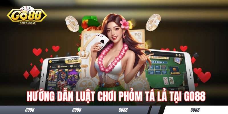 Phỏm GO88 - Top 1 Game Bài Đổi Thưởng Tại Sân Chơi GO88 3 Hướng dẫn luật chơi Phỏm Tá Lả tại GO88